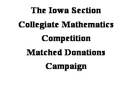 Text Box: The Iowa Section 
Collegiate Mathematics Competition 
Matched Donations Campaign
